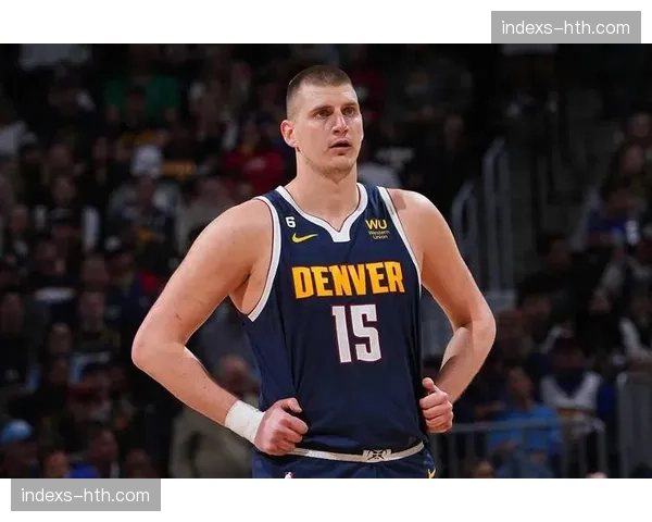 掘金轮换深度告急,沃特森缺阵迫使约基奇出场时间压力增加